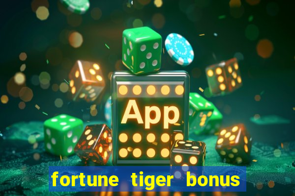 fortune tiger bonus sem deposito